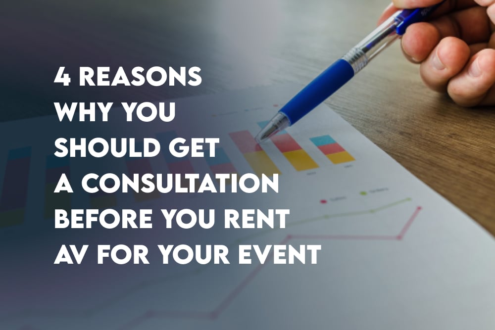 4 Reasons Why You Should Get a Consultation Before You Rent AV For Your Event