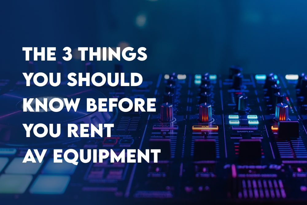 The 3 Things You Should Know Before You Rent AV