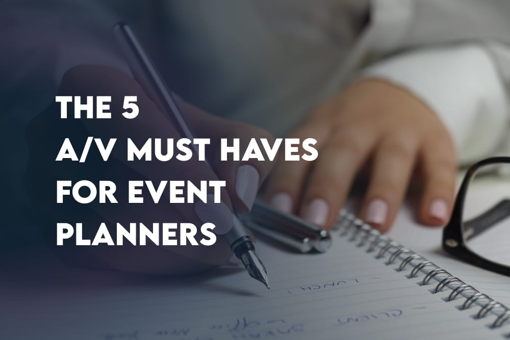 The 5 A/V Must Haves For Event Planners