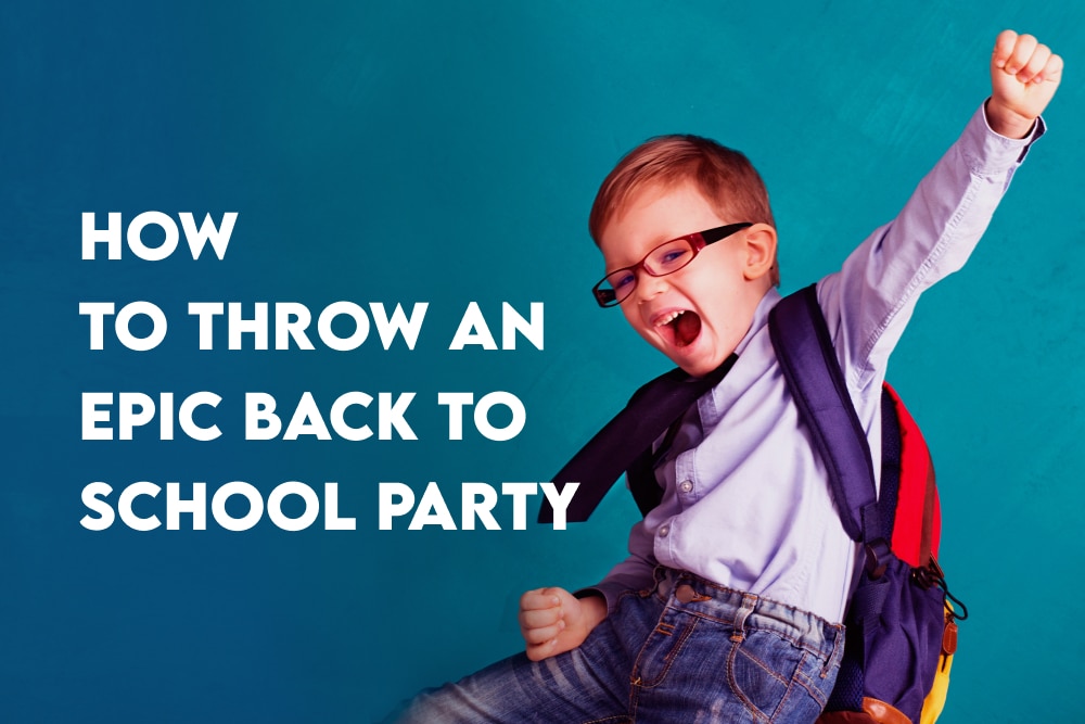 How To Throw an Epic Back To School Party