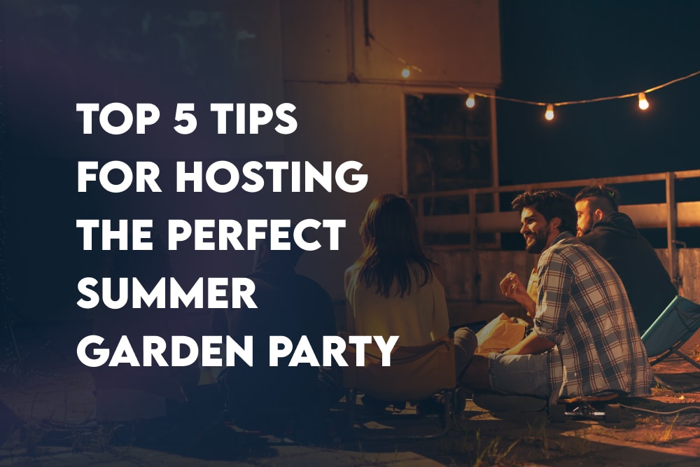 Top 5 Tips for Hosting the Perfect Summer Garden Party