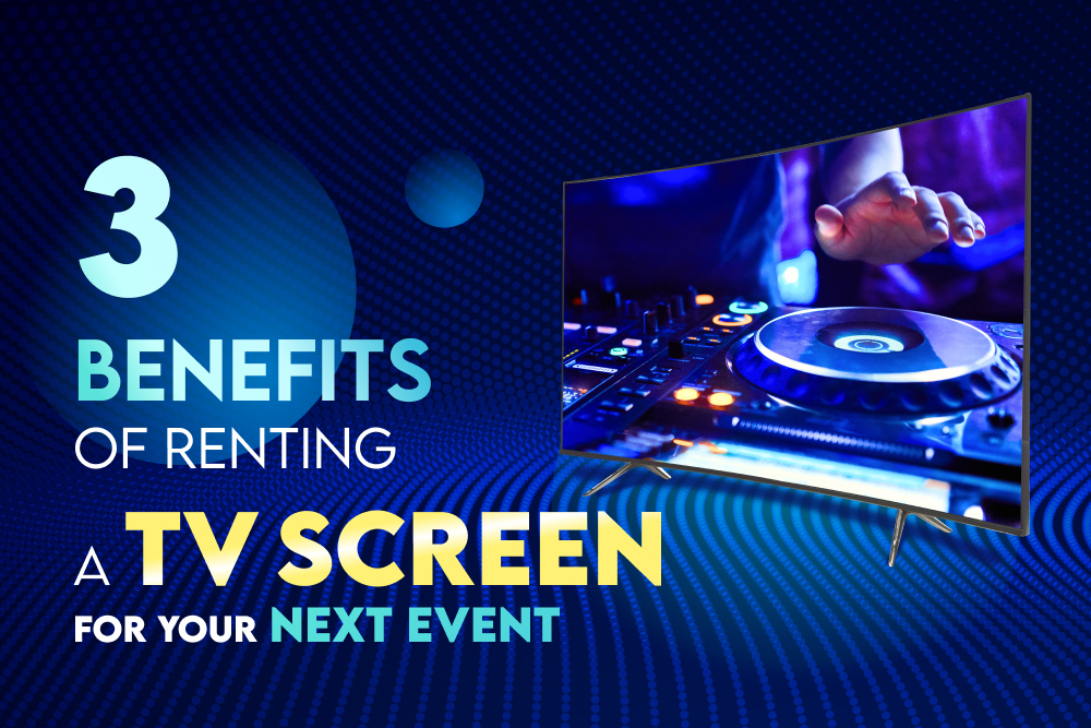 3 Benefits Of Renting A Tv Screen for Your Next Event