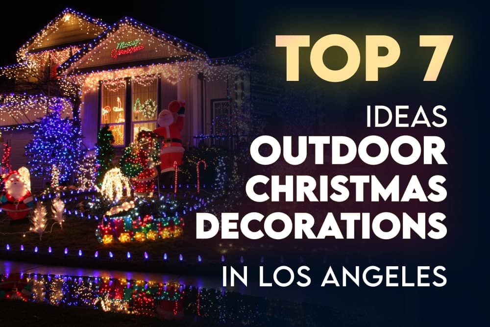Top 7 Ideas For Outdoor Christmas Decorations In Los Angeles