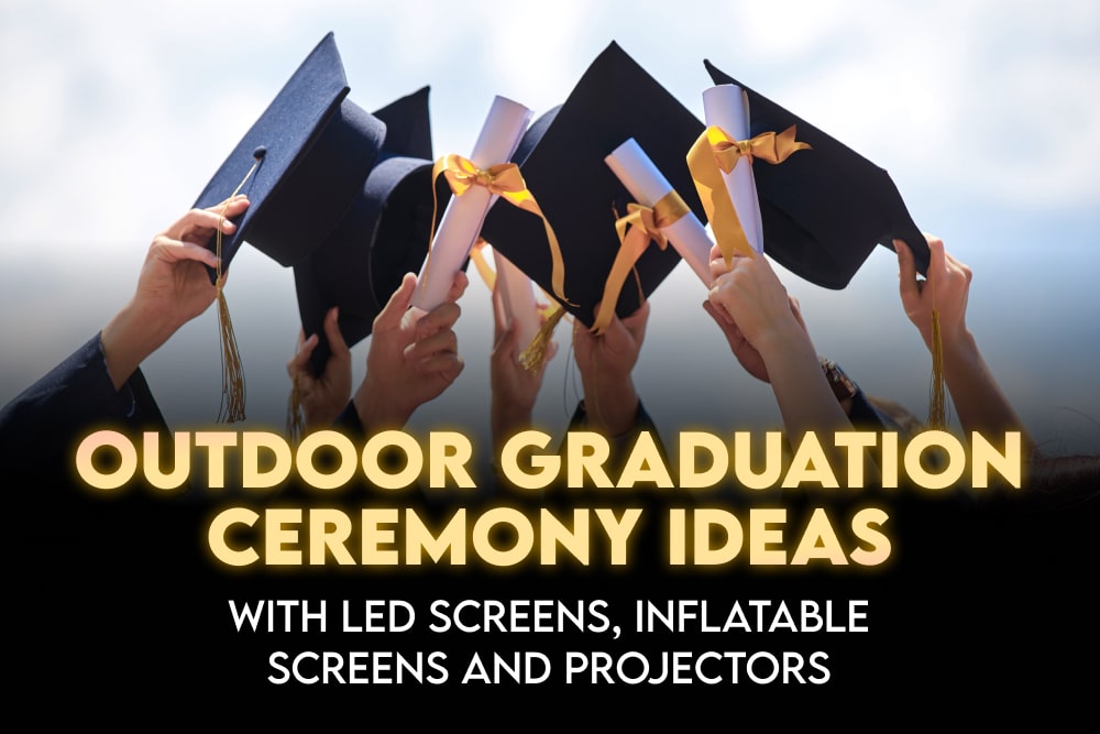 Outdoor graduation ceremony ideas with LED screens, Inflatable Screens and Projectors