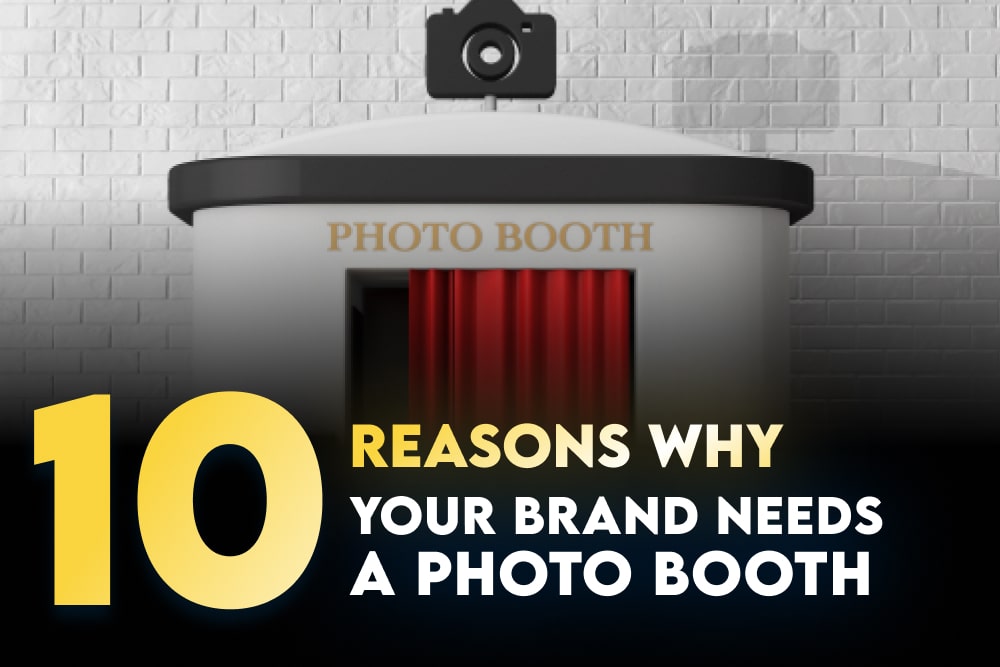 10 Reasons Why Your Brand Needs a Photo Booth