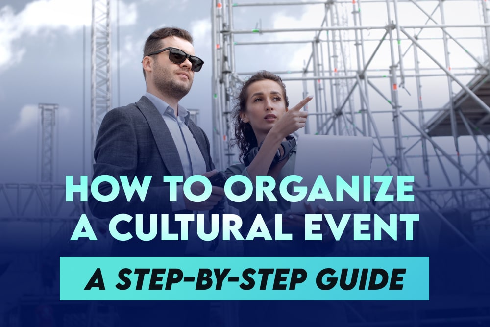 A Step-By-Step Guide on How to Organize a Cultural Event