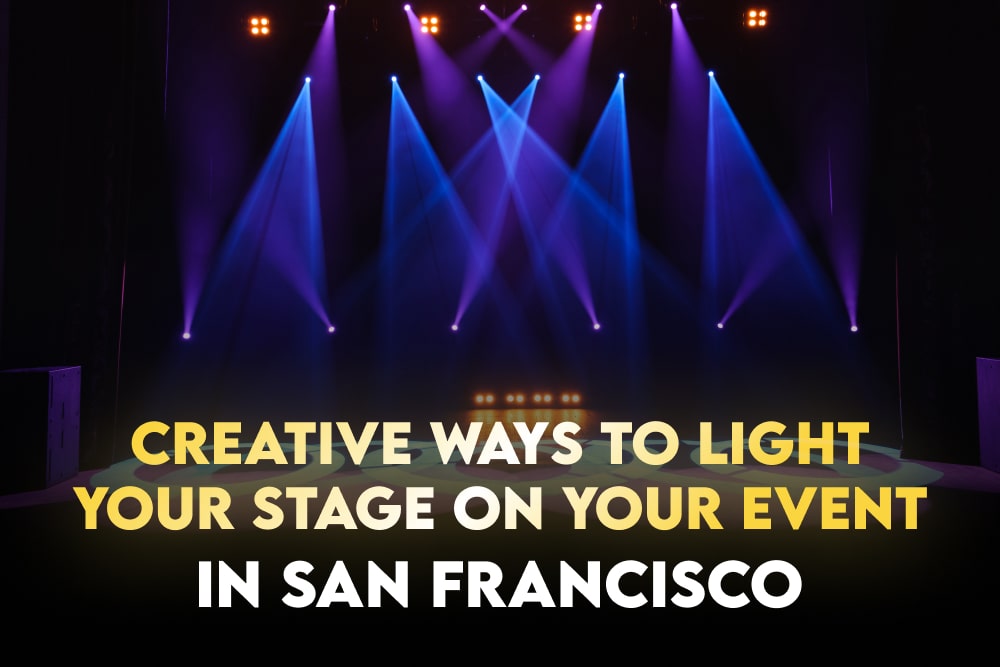 Creative Ways to Light Your Stage on Your Event in San Francisco