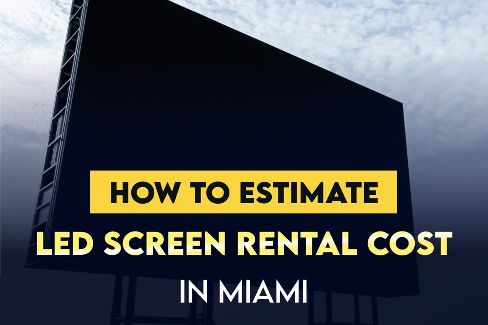 How To Estimate led screen rental cost in Miami