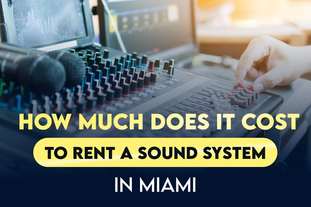 How Much Does It Cost to Rent a Sound System in Miami?