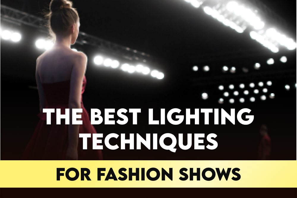 The Best Lighting Techniques for Fashion Shows