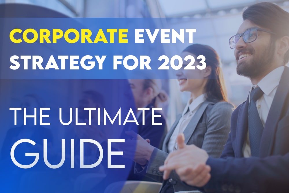 Ultimate Guide: Corporate Event Strategy for 2023