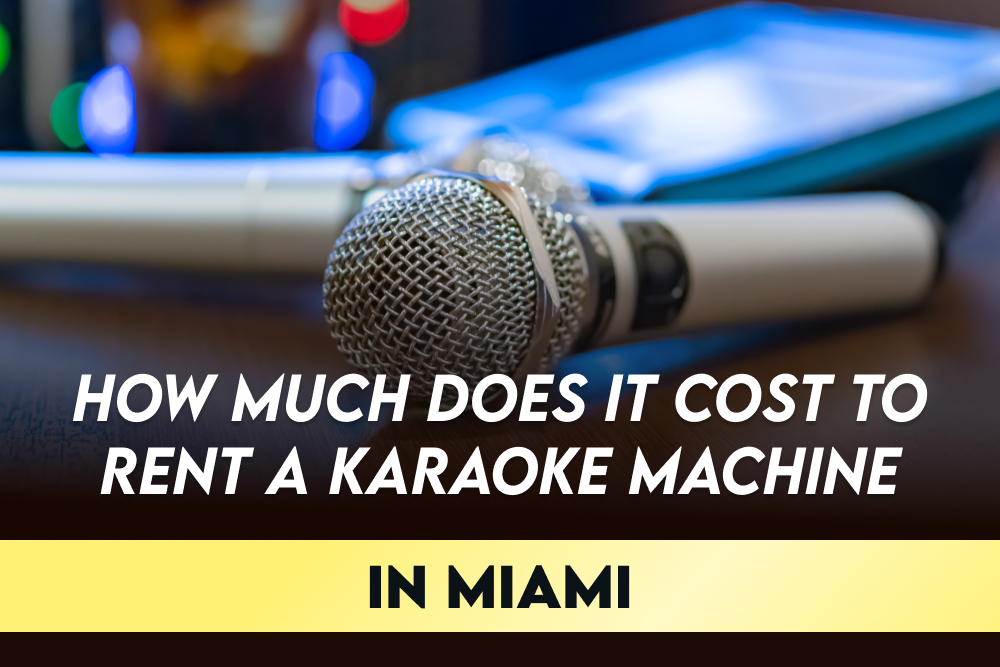 How Much Does It Cost To Rent A Karaoke Machine in Miami?