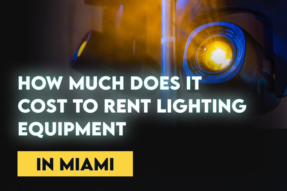 How Much Does It Cost To Rent Lighting Equipment in Miami?