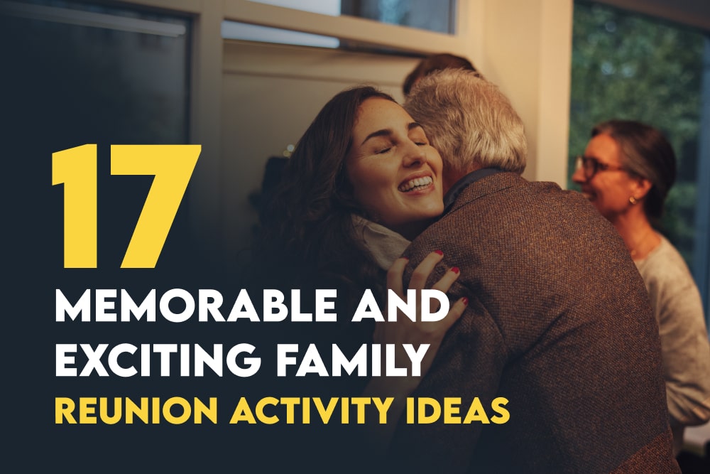 17 Memorable and Exciting Family Reunion Activity Ideas
