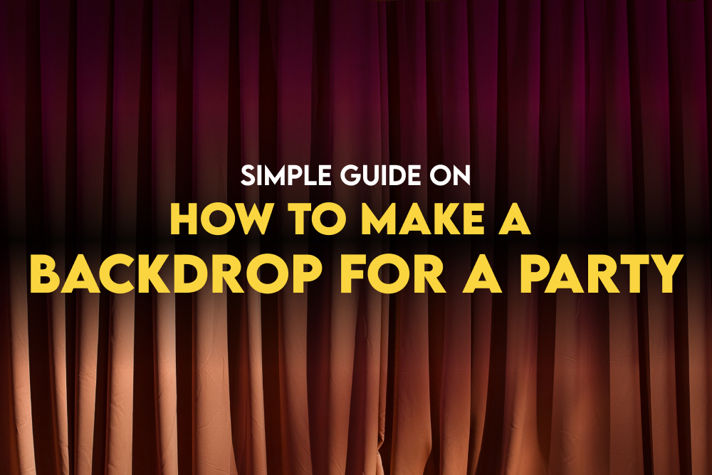 Simple Guide on How to Make a Backdrop for a Party