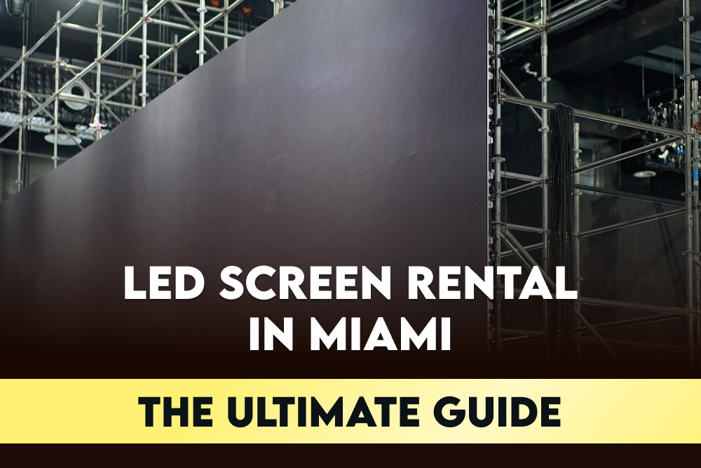 The Ultimate Guide to LED Screen Rental in Miami