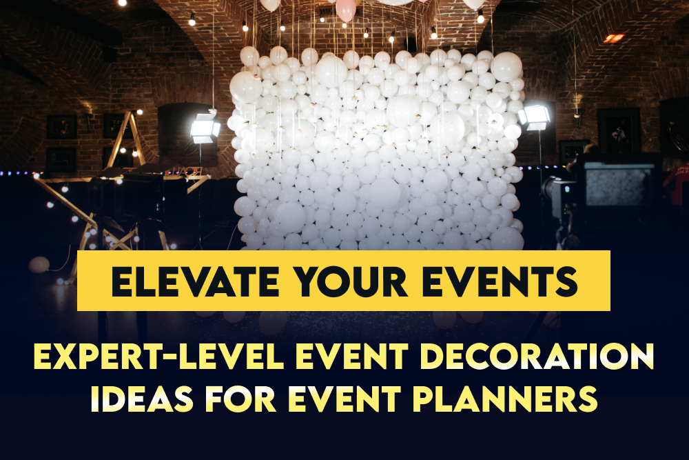 Elevate Your Events: Expert-Level Event Decoration Ideas for Event Planners