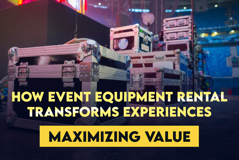 Maximizing Value: How Event Equipment Rental Transforms Experiences