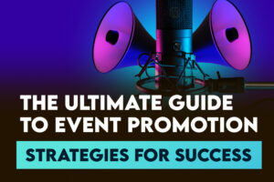 The Ultimate Guide to Event Promotion