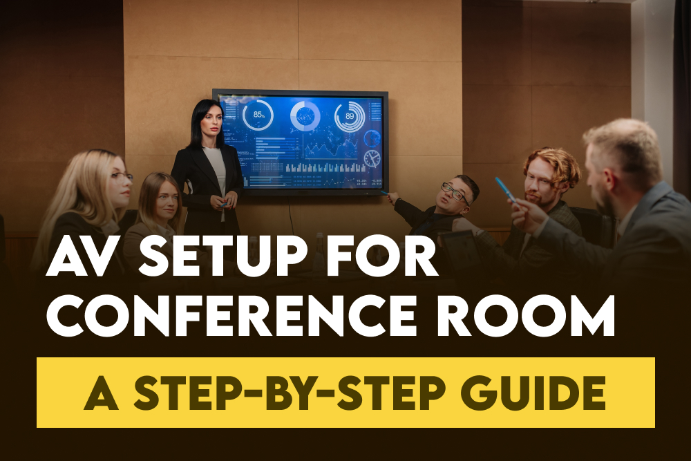 A Step-By-Step Guide to Plan Your AV Setup for Conference Room