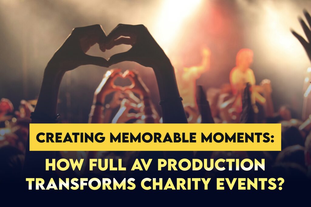 Creating Memorable Moments: How Full AV Production Transforms Charity Events