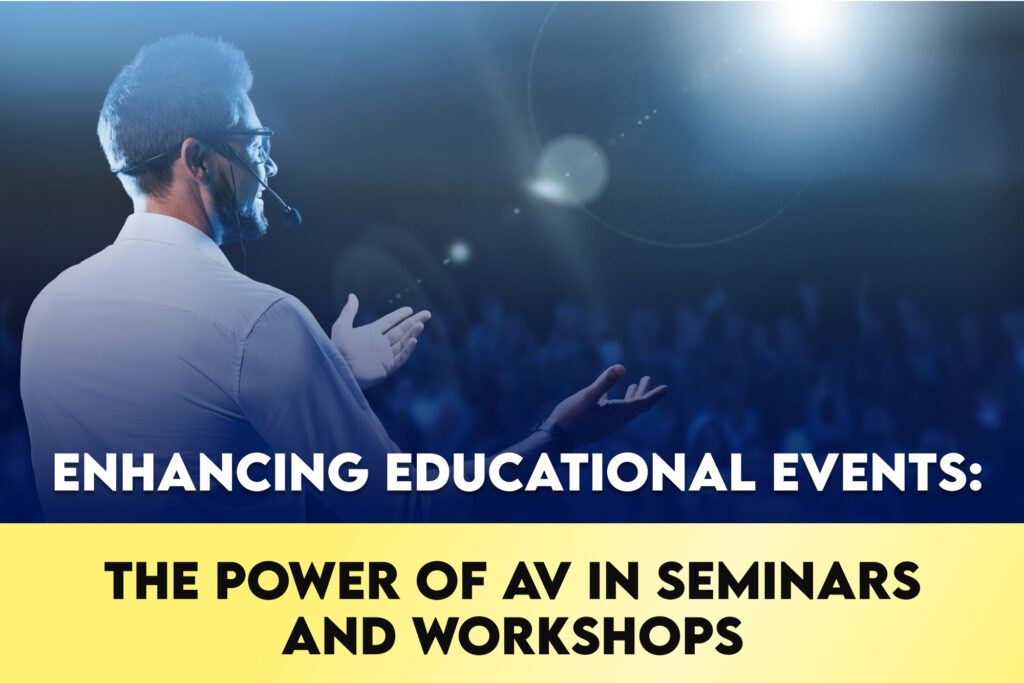Enhancing Educational Events: The Power of AV in Seminars and Workshops
