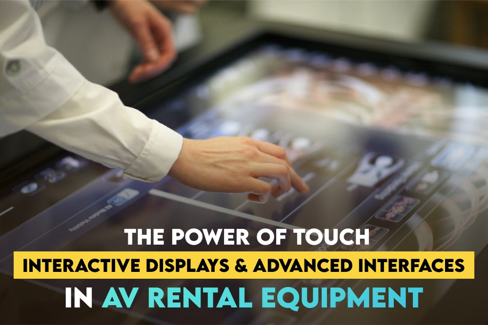 The Power of Touch: Interactive Displays and Advanced Interfaces in AV Rental Equipment