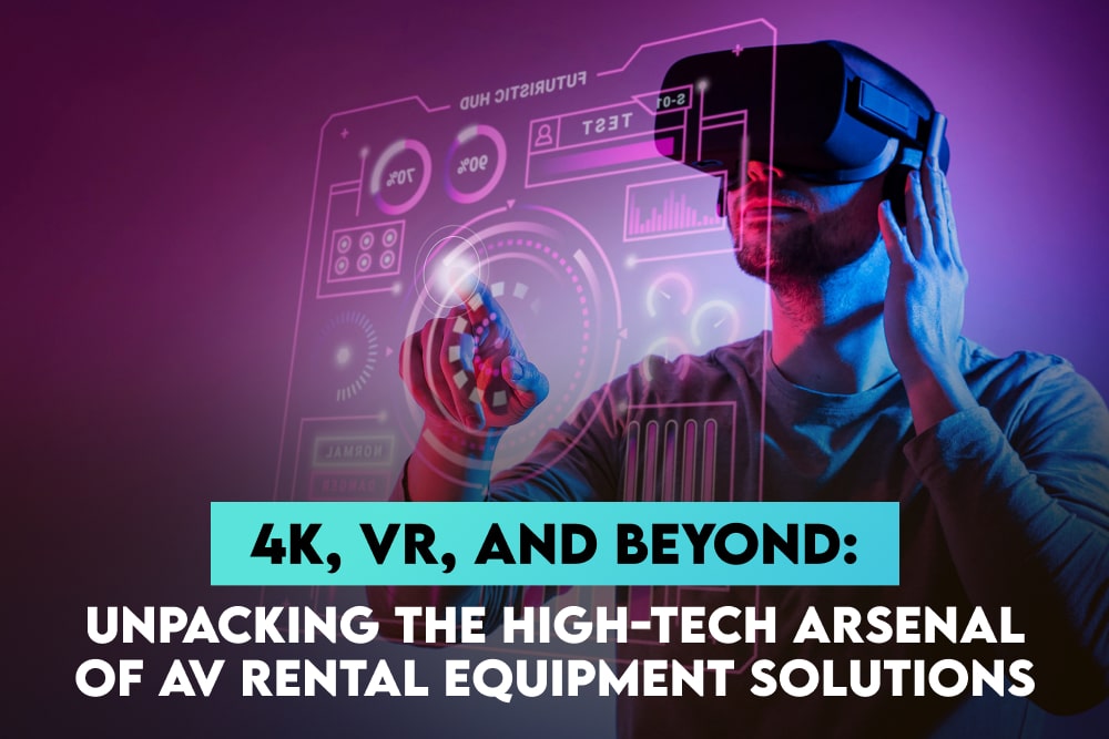 4K VR and Beyond: Unpacking the High-Tech Arsenal of AV Rental Equipment Solutions