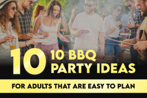 10 BBQ Party Ideas for Adults That Are Easy to Plan