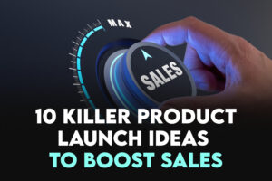 10 Killer Product Launch Ideas to Boost Sales