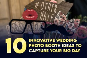 10 Innovative Wedding Photo Booth Ideas to Capture Your Big Day