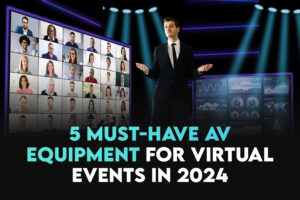5 Must-Have AV Equipment for Virtual Events in 2024