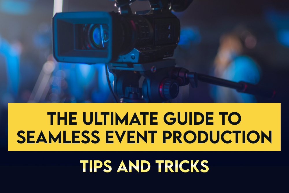 The Ultimate Guide to Seamless Event Production: Tips and Tricks